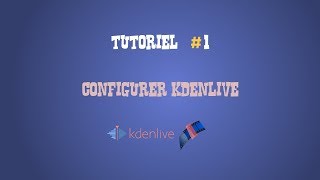 Tuto - Configurer Kdenlive