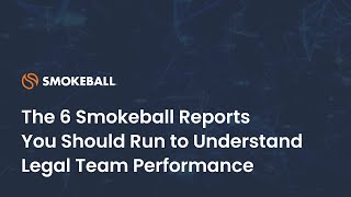 The 6 Smokeball Reports You Should Run to Understand Legal Team Performance