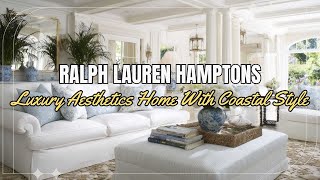 Ralph Lauren Hamptons Luxury Aesthetics At Home With Coastal Style