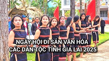 NGÀY HỘI DI SẢN VĂN HÓA CÁC DÂN TỘC TỈNH GIA LAI