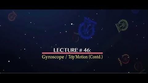 Lec 46: Gyroscope / Top Motion (Contd.) #CH24SP #swayamprabha