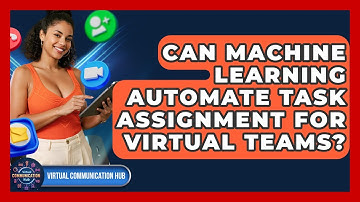 Can Machine Learning Automate Task Assignment For Virtual Teams? - Virtual Communication Hub