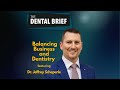 Balancing Business and Dentistry | Dr. Jeffrey Scheperle | The Dental Brief #188