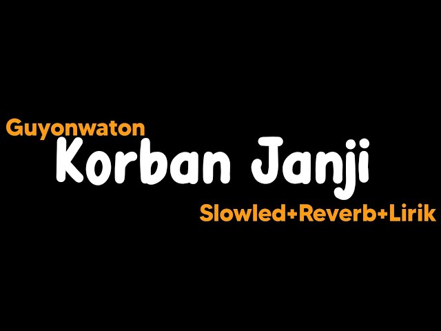 Korban janji-Guyonwaton(Slowled+Reverb+Lirik) class=