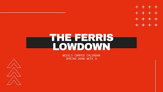 The Ferris Lowdown: Spring 2020 Week 5