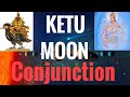 Ketu Moon Conjunction (South Node conjunct Moon) Vedic Astrology