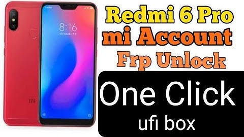 Xiaomi Redmi 6 pro Mi account unlock&frp ufi box