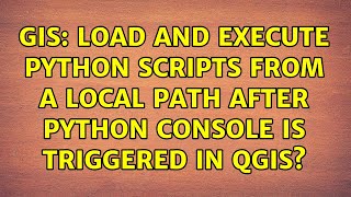 GIS: Load and execute python scripts from a local path after python console is triggered in QGIS?