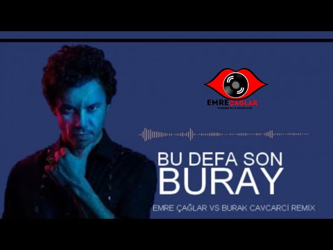 Buray - Bu Defa Son [Emre Çağlar Ft Burak Cavdarcı Remix 2019]