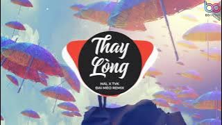 Thay Lòng REMIX - Nal x TVK ( Đại Mèo Remix ) | TẠM BIỆT NHÉ NGƯỜI ANH YÊU ANH CHÚC EM VUI BÊN NGƯỜI
