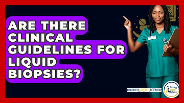 Are There Clinical Guidelines For Liquid Biopsies? - Oncology Support Network