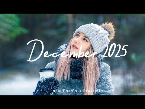 December 2025 Chill Tracks To Enjoy The Cold Season Best Indie Pop Folk Acoustic Playlist 