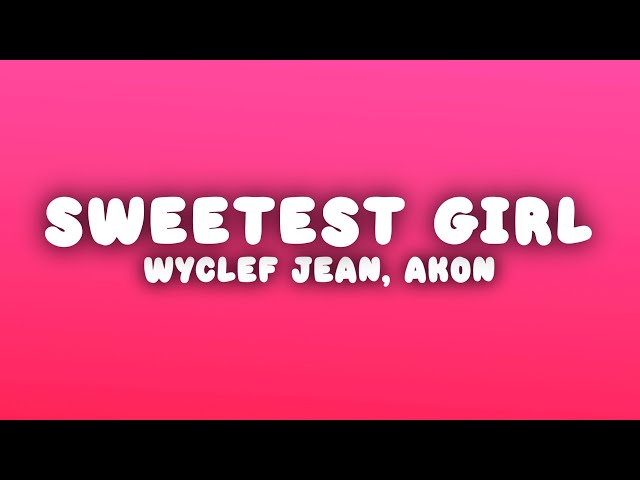 Wyclef Jean - Sweetest Girl (Dollar Bill) (Lyrics) ft. Akon, Lil Wayne, Niia