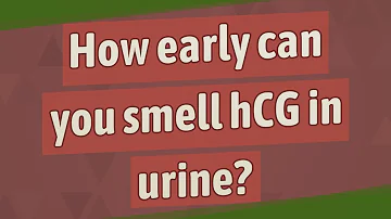 How early can you smell hCG in urine?