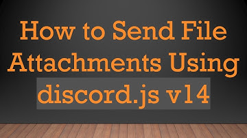 How to Send File Attachments Using discord.js v14
