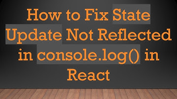 How to Fix State Update Not Reflected in console.log() in React