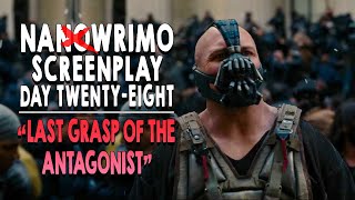 NaNoWriMo Screenplay | DAY 28 | LAST GRASP OF THE ANTAGONIST
