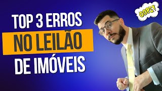 TOP 3 ERROS PARA NÃO COMETER NO LEILÃO DE IMÓVEIS