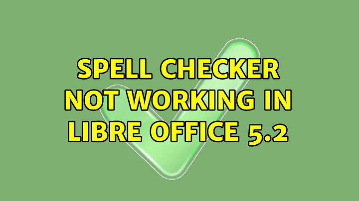 Spell checker not working in Libre Office 5.2 (5 Solutions!!)