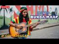 BUNGA MAAF - THE LANTIS | COVER REGGAE VERSION