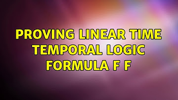 Proving Linear Time Temporal Logic formula f f