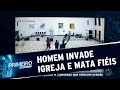 MG: Homem invade igreja e mata três pessoas em Paracatu | Primeiro Impacto (22/05/19)