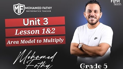 Grade 5 - 1st term [ Unit 3 - Lesson 1&2 ( Area model and Distributive property to Multiply ) ]