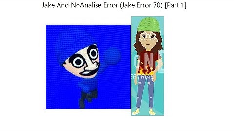Jake And NoAnalise Error (Jake Error 70) [Part 1]