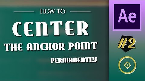 Center The Anchor Point Permanently | After Effects Tutorial