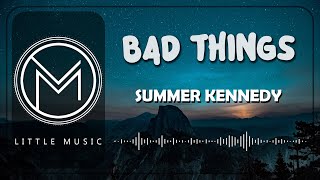 Summer Kennedy - Bad Things [Lyrics]