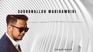 Raqib Majid - SUBHANALLAH WABIHAMDIHI