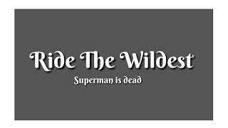 LIRIK RIDE THE WILDEST ( superman is dead)