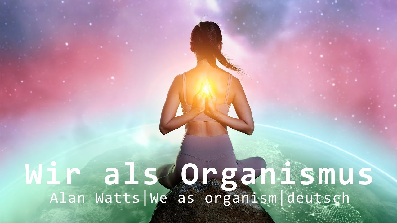 Alan Watts deutsch  #1- full lecture - Wir als Organismus