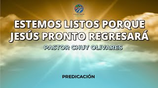 Chuy Olivares  Estemos listos porque Jesús pronto regresará