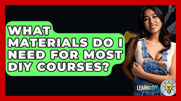 What Materials Do I Need for Most DIY Courses? - LearnToDIY360.com
