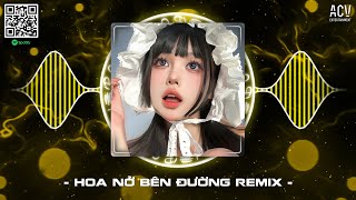 Hoa Nở Bên Đường (Theron Remix) - Mây Lấp Đi Cả Vùng Trời Chói Nắng Remix | Nhạc Trẻ Remix 2024