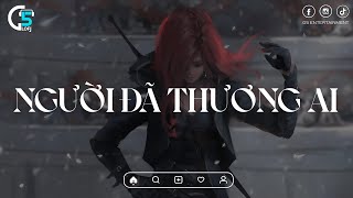 Người Đã Thương Ai - Nhìn Người Mình Thương Đang Thương Ai | Nhạc Lofi Chill Titok Hay Nhất 2024