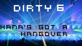 DIRTY 6 - HANA'S GOT A HANGOVER