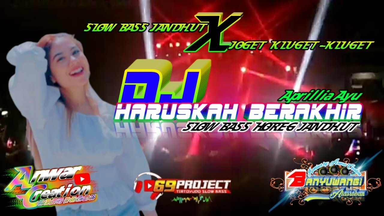 DJ HARUSKAH BERAKHIR 🔊 SLOW BASS JANDHUT KLUGET-KLUGET. APRILIA AYU || ANWAR CREATION Ft 69 PROJECT