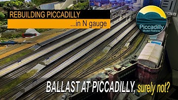 REBUILDING PICCADILLY IN N GAUGE – BALLAST AT PICCADILLY, SURELY NOT?
