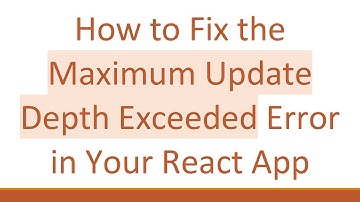 How to Fix the Maximum Update Depth Exceeded Error in Your React App