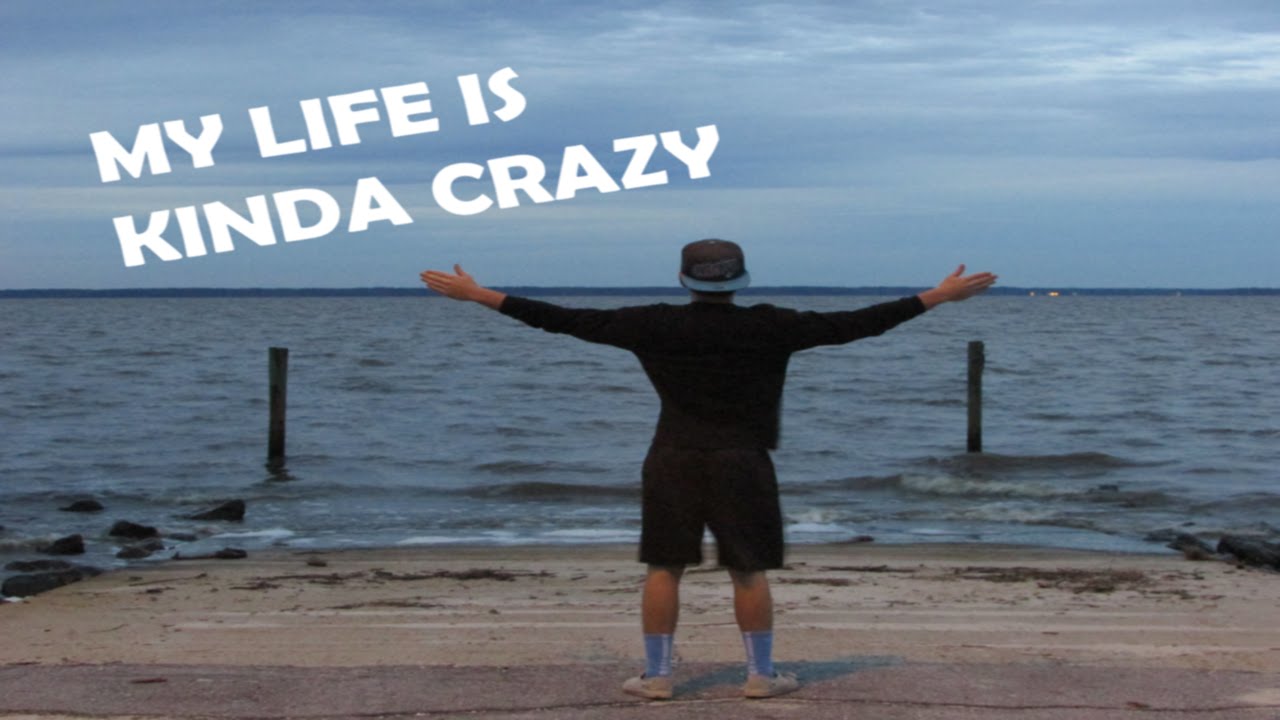 My Life Is Kinda Crazy YouTube