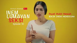 INEM LUMAYAN SEXY_EPS #30 PAJAK MOBIL MEWAH BIKIN INEM MENDESAH_