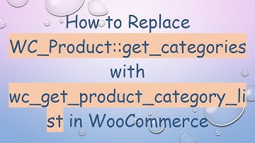 How to Replace WC_Product::get_categories with wc_get_product_category_list in WooCommerce