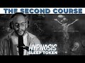 Hypnosis (SECOND COURSE) | Sleep Token | This Place Will Become Your Tomb 2021