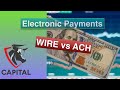 Sending Money In Your Business - Electronic Payments ACH vs Wires - Which should you use?