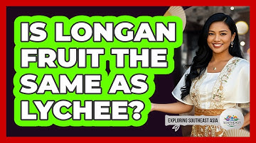 Is Longan Fruit The Same As Lychee?