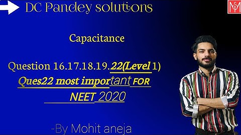 DC Pandey solutions Capacitance Questions 16,17,18,19,22 By Mohit Aneja