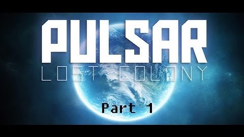 PULSAR: Lost Colony - Part 1! The First Voyage!