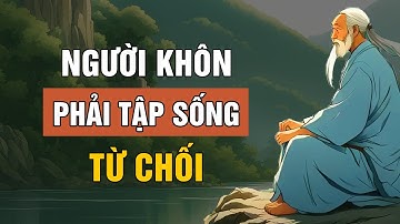 CỔ NHÂN DẠY: NGƯỜI KHÔN Phải tập sống TỪ CHỐI - KIỂM SOÁT CHÍNH MÌNH | Lời Dạy Cổ Nhân